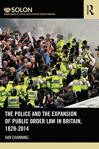 Police and the Expansion of Public Order Law in Britain 1829-2014