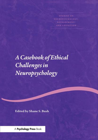 Casebook of Ethical Challenges in Neuropsychology