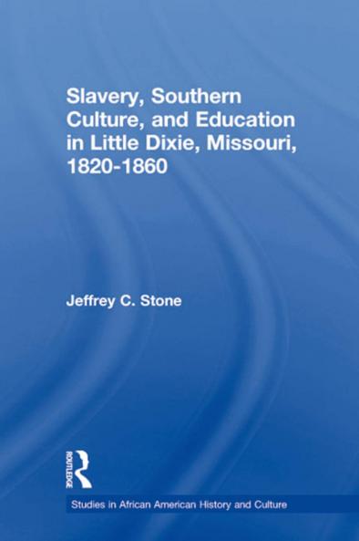Slavery Southern Culture and Education in Little Dixie Missouri 1820-1860