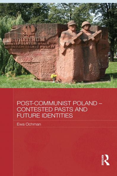 Post-Communist Poland – Contested Pasts and Future Identities