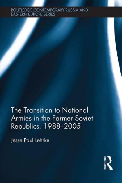Transition to National Armies in the Former Soviet Republics 1988-2005
