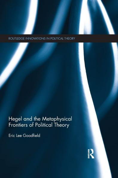 Hegel and the Metaphysical Frontiers of Political Theory
