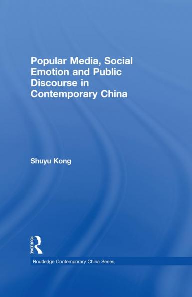 Popular Media Social Emotion and Public Discourse in Contemporary China