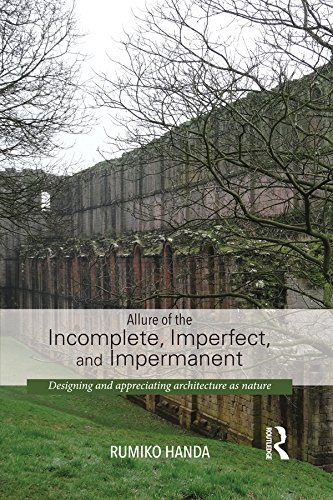 Allure of the Incomplete Imperfect and Impermanent