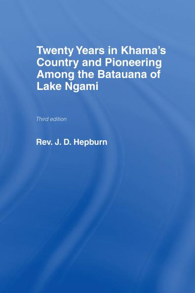 Twenty Years in Khama Country and Pioneering Among the Batuana of Lake Ngami