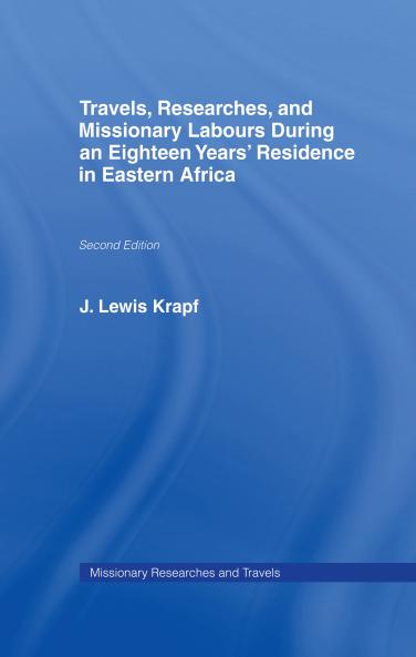 Travels Researches and Missionary Labours During an Eighteen Years' Residence in Eastern Africa