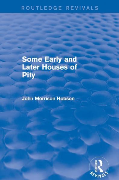 Some Early and Later Houses of Pity (Routledge Revivals)