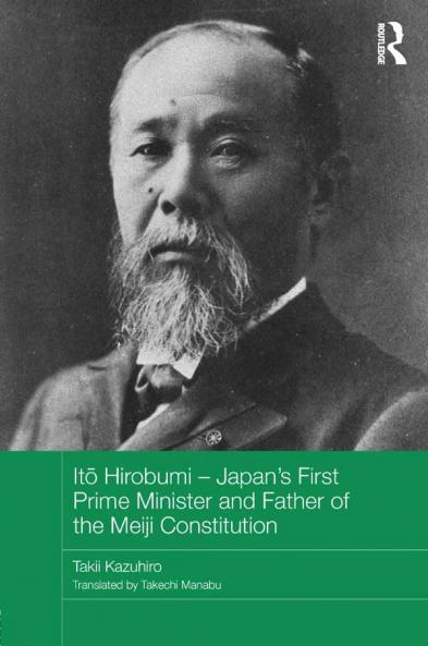 Itō Hirobumi – Japan's First Prime Minister and Father of the Meiji Constitution