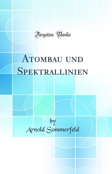 Atombau und Spektrallinien (Classic Reprint)