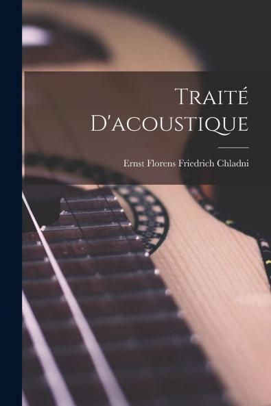 TraitÃ© d'Acoustique (Classic Reprint)