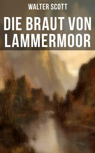 Die Braut von Lammermoor: Ein Historischer Roman (Classic Reprint)