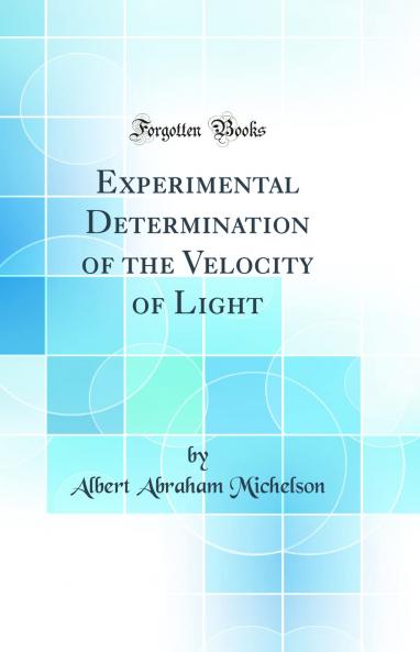 Experimental Determination of the Velocity of Light (Classic Reprint)