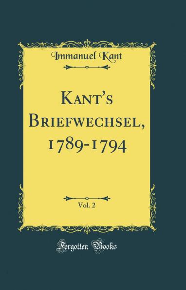 Kant's Briefwechsel 1789-1794 Vol. 2 (Classic Reprint)