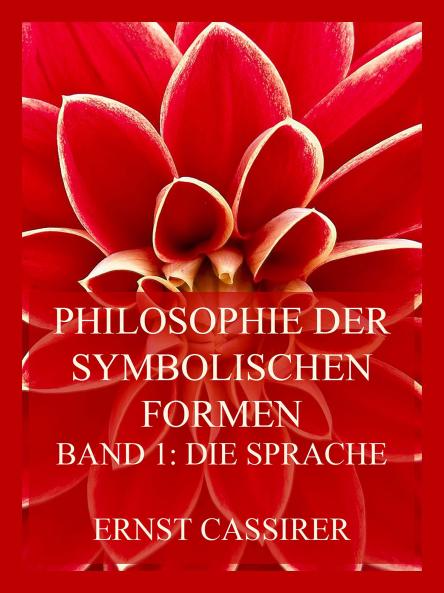Philosophie der Symbolischen Formen Vol. 1: Die Sprache (Classic Reprint)