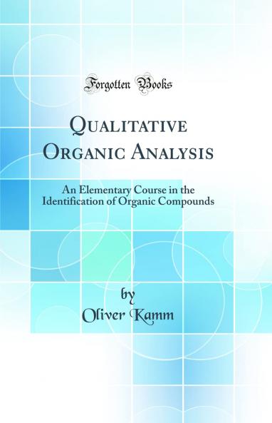 Qualitative Organic Analysis: An Elementary Course in the Identification of Organic Compounds (Classic Reprint)