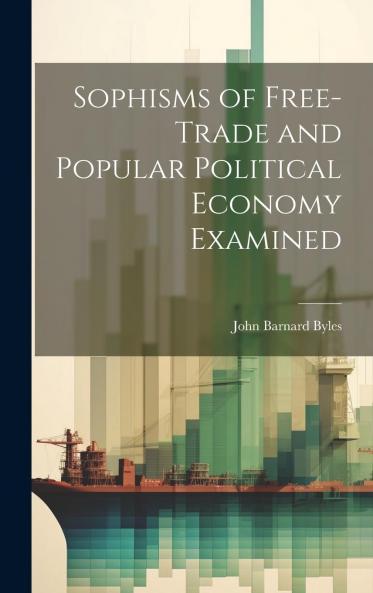 Sophisms of Free Trade and Popular Political Economy Examined