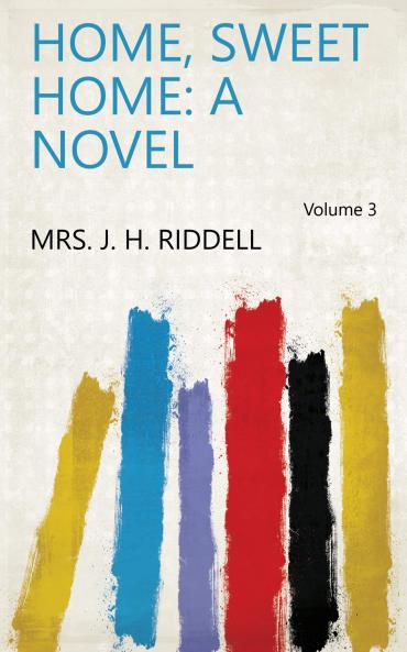 Home Sweet Home: a Novel Volume 3