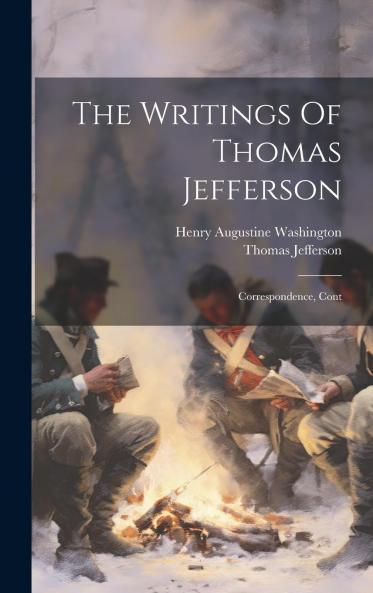 The Writings of Thomas Jefferson: Correspondence Cont
