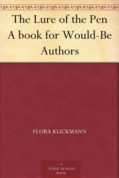 The Lure of the Pen: a Book for Would-Be Authors