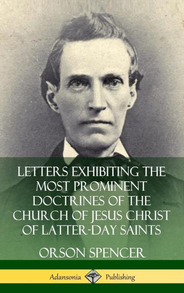 Letters Exhibiting the Most Prominent Doctrines of the Church of Jesus Christ of Latter-Day Saints: in Reply to William Crowel