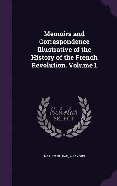 Memoirs and Correspondence Illustrative of the History of the French Revolution Volume 1