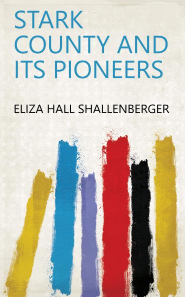 Stark County and Its Pioneers
