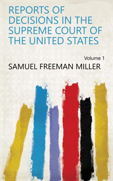 Reports of Decisions in the Supreme Court of the United States Volume 1