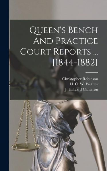 Queen's Bench and Practice Court Reports ... 1844-1882