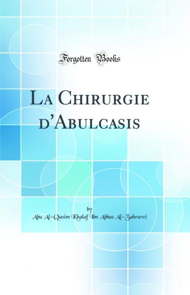 La Chirurgie d''Abulcasis (Classic Reprint)