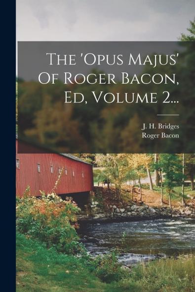 Opus Majus Of Roger Bacon Vol. 2 of 2 (Classic Reprint)