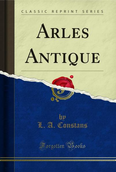 Arles Antique (Classic Reprint)