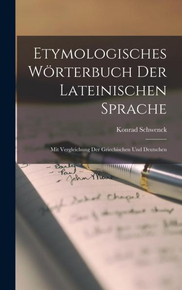 Etymologisches WÃ¶rterbuch der Lateinischen Sprache: Mit Vergleichung der Griechischen und Deutschen (Classic Reprint)