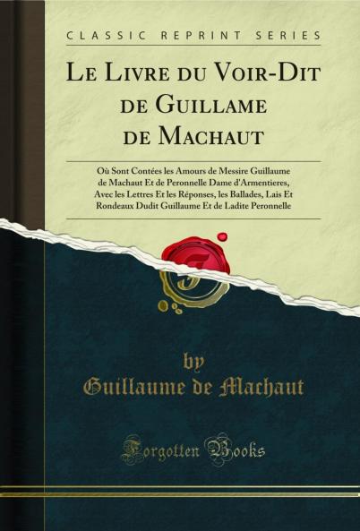 Le Livre du Voir-Dit de Guillame de Machaut: OÃ¹ Sont ContÃ©es les Amours de Messire Guillaume de Machaut Et de Peronnelle Dame d'Armentieres Avec les Lettres Et les RÃ©ponses les Ballades Lais Et Rondeaux Dudit Guillaume Et de Ladite Peronnelle