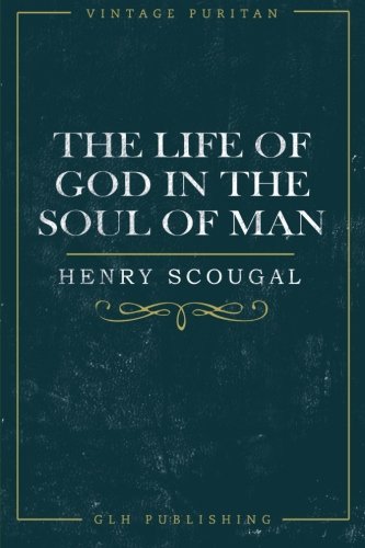 Life of God in the Soul of Man or the Nature and Excellency of the Christian Religion (Classic Reprint)
