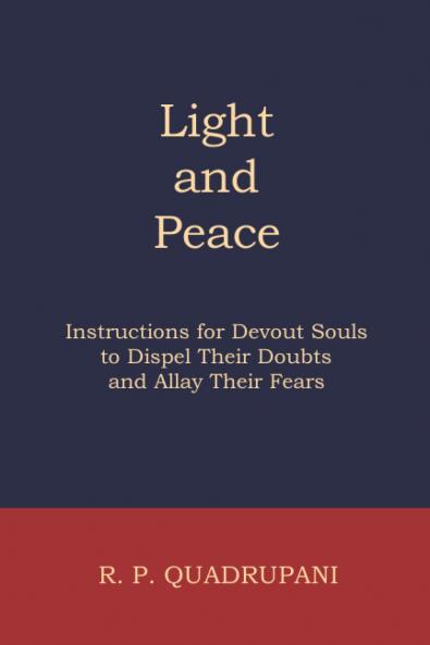 Light and Peace: Instructions for Devout Souls to Dispel Their Doubts and Allay Their Fears (Classic Reprint)