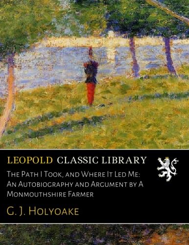 Path I Took and Where It Led Me: An Autobiography and Argument (Classic Reprint)