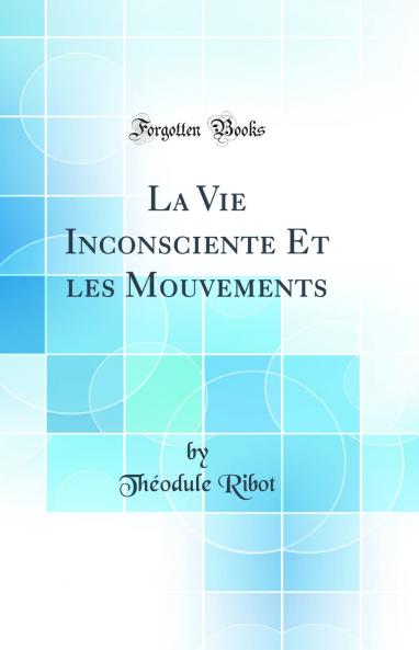 La Vie Inconsciente Et les Mouvements (Classic Reprint)