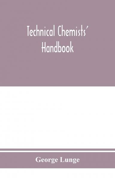 Technical Chemists' Handbook: Tables and Methods of Analysis for Manufactures of Inorganic Chemical Products (Classic Reprint)
