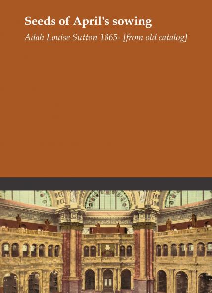 Seeds of April's Sowing (Classic Reprint)