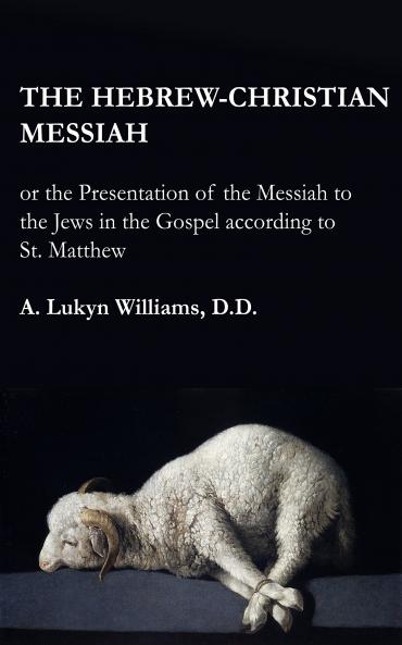 Hebrew-Christian Messiah: Or the Presentation of the Messiah to the Jews in the Gospel According to St. Matthew (Classic Reprint)