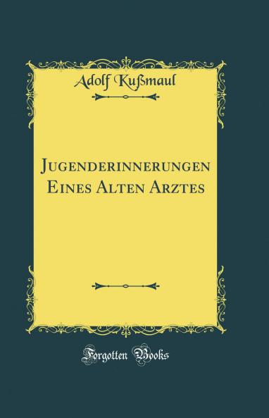 Jugenderinnerungen Eines Alten Arztes (Classic Reprint)