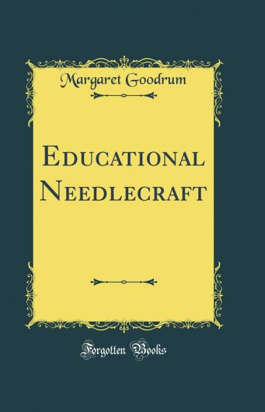 Educational Needlecraft (Classic Reprint)