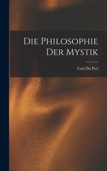 Die Philosophie der Mystik (Classic Reprint)