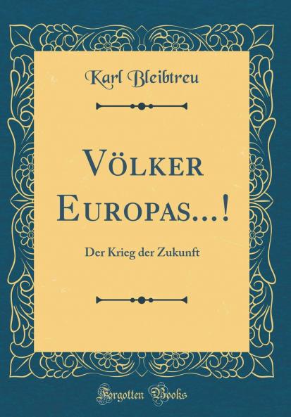VÃ¶lker Europas...!: Der Krieg der Zukunft (Classic Reprint)