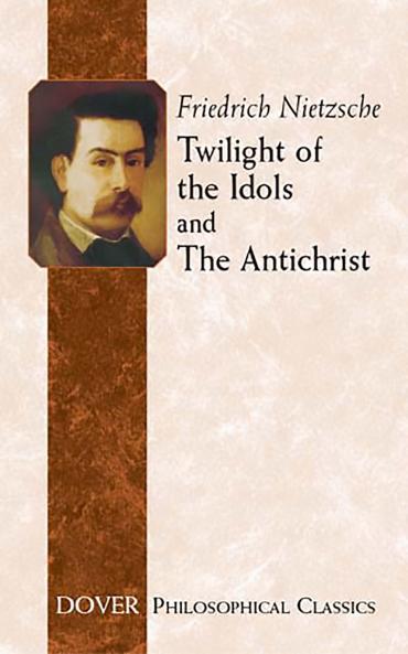 TWILIGHT OF THE IDOLS AND THE ANTICHRIST