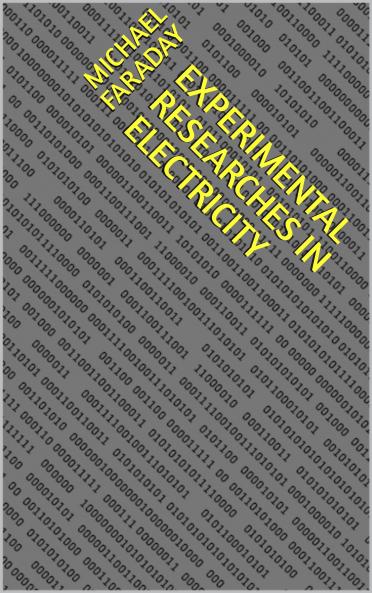 Experimental Researches in Electricity