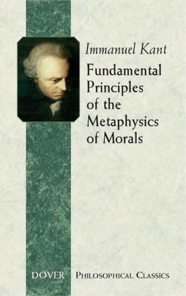FUNDAMENTAL PRINCIPLES OF THE METAPHYSICS OF MORALS