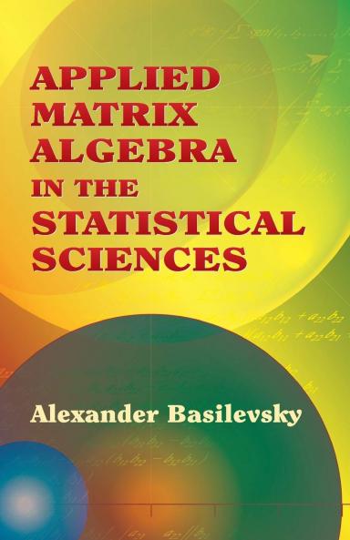 APPLIED MATRIX ALGEBRA IN THE STATISTICAL SCIENCES