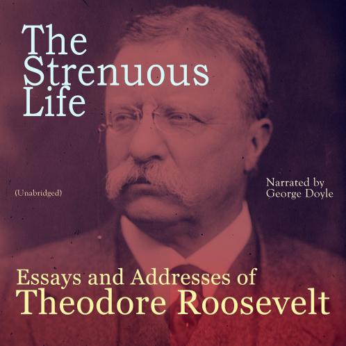 Roosevelt - The Strenuous Life