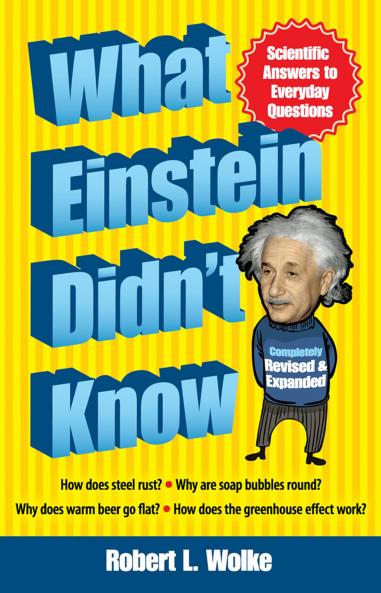 What Einstein Didn't Know: Scientific Answers to Everyday Qu